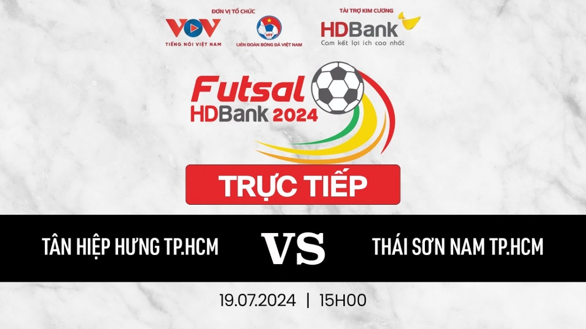 Trực tiếp Tân Hiệp Hưng - Thái Sơn Nam Giải Futsal HDBank VĐQG 2024